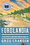 Fordlandia: The Rise and Fall of Henry Ford's Forgotten Jungle City