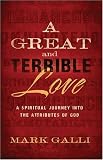 Great and Terrible Love, A: A Spiritual Journey into the Attributes of God