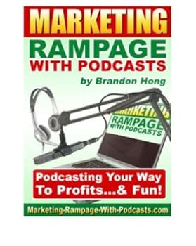 marketing rampage with podcasts special report - brandon hong marketing rampage with podcasts special report - brandon hong