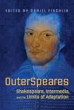 OuterSpeares : Shakespeare, intermedia, and the limits of adaptation