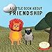 A Little Book About Friendship