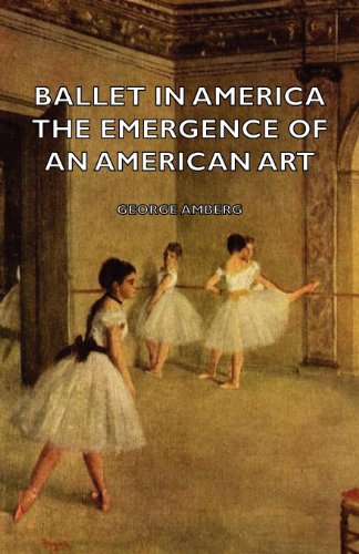 Ballet In America - The Emergence Of An American Art