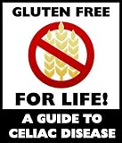 Gluten Free for Life! A Guide to Celiac Disease: Making sense of gluten intolerance and coping with the symptoms of celiac (coeliac) disease in adults and children. By Caroline Russell.