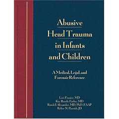 Abusive Head Trauma in Infants and Children: A Medical, Legal, and Forensic Reference by Lori Frasier, Kay Rauth-Farley, Randell Alexander and Robert Parrish
