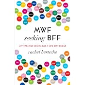 MWF Seeking BFF: My Yearlong Search for a New Best Friend | [Rachel Bertsche]