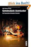 Geheimobjekt Atombunker. Die Troposph�ren-Funkstation Eichenthal