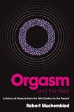 Orgasm and the West: A History of Pleasure from the 16th Century to the Present