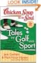 Chicken Soup for the Soul: Tales of Golf and Sport: The Joy, Frustration, and Humor of Golf and Sport (Chicken Soup for the Soul (Quality Paper))