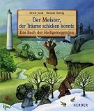 Der Meister, der Tr&auml;ume schicken konnte: Das Buch der Heiligenlegenden - Erich Joo&szlig;