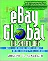 eBay Global the Smart Way - Buying and Selling Internationally on the World's #1 Auctions Site: Buying and Selling Internationally on the World's Number 1 Auctions Site