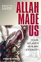 Allah Made Us: Sexual Outlaws in an Islamic African City (New Directions in Ethnography)