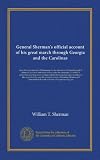 General Shermans official account of his great march through Georgia and the Carolinas: from his departure from Chattanooga to the surrender of ... committee on the conduct of the war; the...