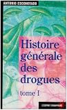 Histoire générale des drogues : Tome 1