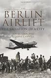 Berlin Airlift, The: The Salvation of a City