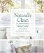 Naturally Clean: The Seventh Generation Guide to Safe &amp; Healthy, Non-Toxic Cleaning