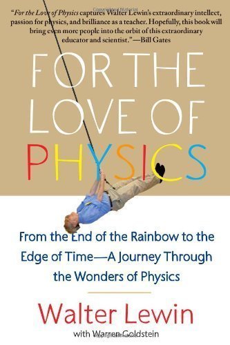 For the Love of Physics: From the End of the Rainbow to the Edge of Time - a Journey Through the Wonders of Physics of Lewin, Walter H.G. on 15 March 2012
