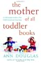 The Mother of All Toddler Books: An All-Canadian Guide to Your Child's Second and Third Years