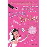 going bridal how to get married without losing your mind