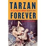 Tarzan Forever : The Life of Edgar Rice Burroughs, Creator of Tarzan