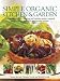 Simple Organic Kitchen & Garden: A complete guide to growing and cooking perfect natural produce, with over 150 step-by-step recipes by Ysanne Spevak, Christine Lavelle, Michael Lavelle
