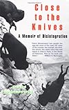 Close to the Knives: A Memoir of Disintegration