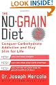 The No-Grain Diet: Conquer Carbohydrate Addiction and Stay Slim for the Rest of Your Life