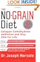 The No-Grain Diet: Conquer Carbohydrate Addiction and Stay Slim for the Rest of Your Life