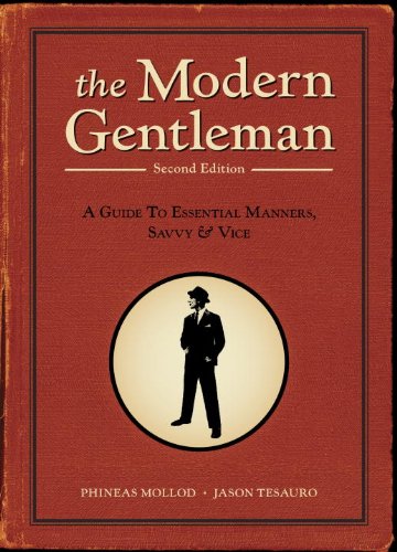 The Modern Gentleman, 2nd Edition: A Guide to Essential Manners, Savvy, and Vice