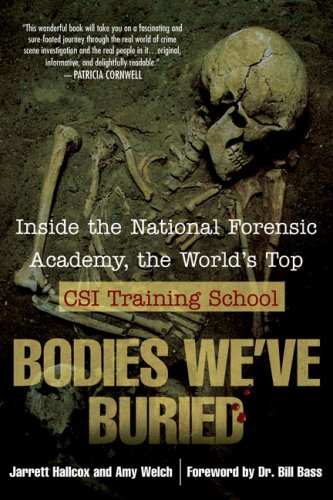 Bodies We've Buried: Inside the National Forensic Academy, the World's Top CSI TrainingSchool by Berkley Trade