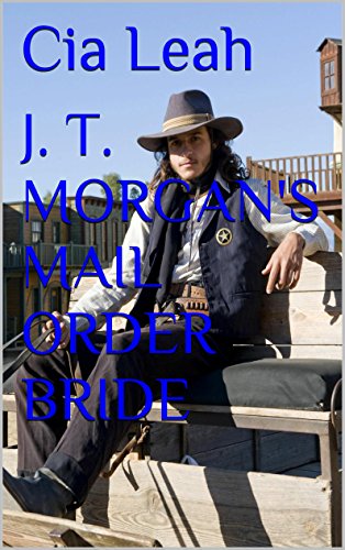 J. T. MORGAN'S MAIL ORDER BRIDE (The Morgan's Brides Book 4)