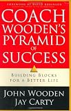 Coach Wooden`s Pyramid of Success: Building Blocks for a Better Life