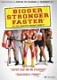 Bigger, Stronger, Faster*