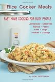 Rice Cooker Meals: Fast Home Cooking for Busy People: How to feed a family of four quickly and easily for under $10 (with leftovers!) and have less ... up so you'll be out of the kitchen quicker!