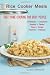 Rice Cooker Meals: Fast Home Cooking for Busy People: How to feed a family of four quickly and easily for under $10 (with leftovers!) and have less ... up so you'll be out of the kitchen quicker!