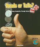 Heads or Tails? Exploring Probability Through Games (Math for the Real World: Fluency)