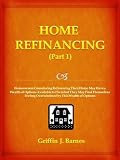 Home Refinancing (Part 1): Homeowners Considering Refinancing Their Home May Have a Wealth of Options Available to Them but They May Find Themselves Feeling Overwhelmed by This Wealth of Options