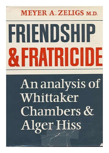 Friendship and Fratricide: An Analysis of Whittaker Chambers and Alger Hiss
