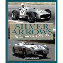 Silver Arrows in Camera, 1951-55: A Photographic Portrait of Mercedes-Benz in sports car and Grand Prix racing 1951-55