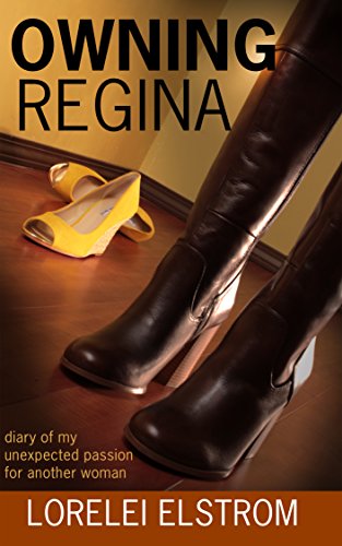 Owning Regina: Diary of my unexpected passion for another woman