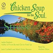 Chicken Soup for the Soul Healthy Living Series: Stress: Important Facts, Inspiring Stories | [Leslie Godwin, Jack Canfield, Mark Victor Hansen]
