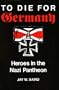 To Die for Germany: Heroes in the Nazi Pantheon
