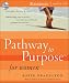 Pathway to Purpose for Women: Connecting Your To-do List, Your Passions, and God's Purposes for Your Life (Pathway to Purpose)