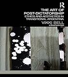 The art of post-dictatorship : ethics and aesthetics in transitional Argentina