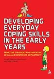 Developing Everyday Coping Skills in the Early Years: Proactive Strategies for Supporting Social and Emotional Development Developing Everyday Coping Skills in the Early Years: Proactive Strategies for Supporting Social and Emotional Development