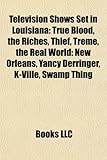 Television Shows Set in Louisiana: True Blood, the Riches, Thief, Treme, the Real World: New Orleans, Yancy Derringer, K-Ville, Swamp Thing-
