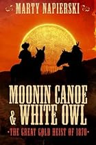 Moonin Canoe & White Owl: The Great Gold Heist of 1870 (Volume 1)