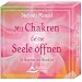 Mit Chakren deine Seele �ffnen - 58 Karten mit Booklet: 58 Karten und Begleitbuch