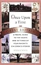 Once Upon a Time in Great Britain: A Travel Guide to the Sights and Settings of Your Favorite Children's Stories