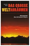 Das gro�e Weltabr�umen. Weissagungen �ber die Endzeit in Bayern - Manfred B�ckl