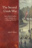 The Second Creek War: Interethnic Conflict and Collusion on a Collapsing Frontier (Indians of the Southeast)